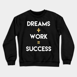 Dreams+Work=Success Crewneck Sweatshirt